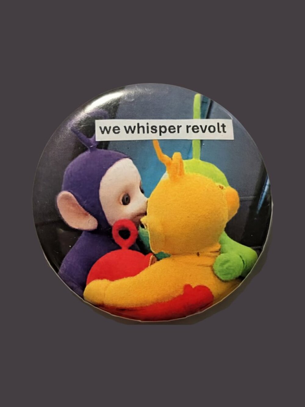 10/$25 Teletubbies "we whisper revolt" Handmade 2.25" Pinback Button